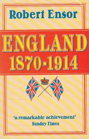 England, 1870-1914 by Robert Charles Kirkwood Ensor