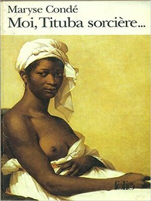 Moi, Tituba, Sorcière:Noire De Salem: Roman by Maryse Condé