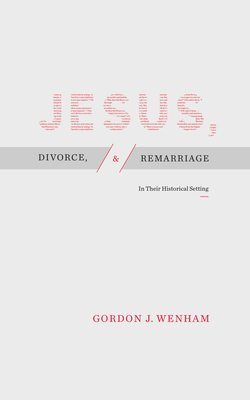 Jesus, Divorce, and Remarriage: In Their Historical Setting by Gordon J. Wenham