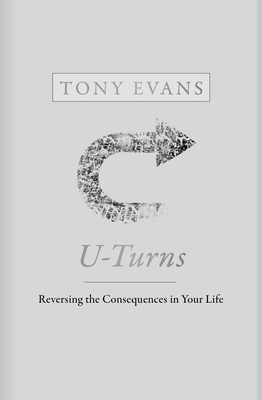 U-Turns: Reversing the Consequences in Your Life by Tony Evans