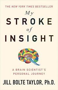 My Stroke of Insight: A Brain Scientist's Personal Journey by Jill Bolte Taylor
