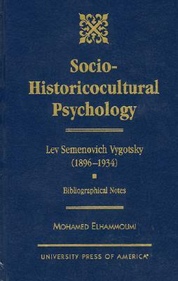 The Socio-Historicocultural Psychology: Lev-Semenovich Vygotsky: Bibliographical Notes by Mohamed Elhammoumi