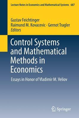 Control Systems and Mathematical Methods in Economics: Essays in Honor of Vladimir M. Veliov by 