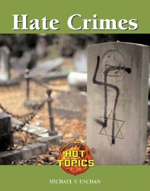 Hate Crimes by Michael V. Uschan