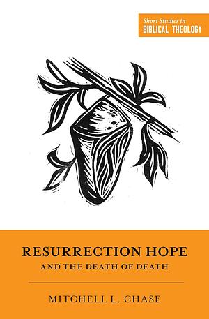 Resurrection Hope and the Death of Death by Mitchell L. Chase, Dane C. Ortlund, Miles V. Van Pelt