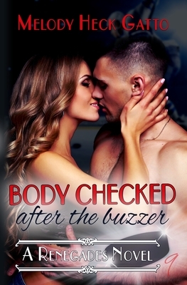 Body Checked: After the Buzzer by Melody Heck Gatto