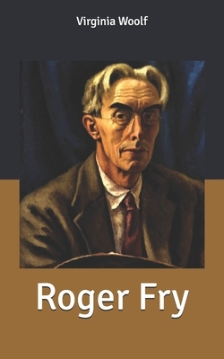 Roger Fry by Virginia Woolf