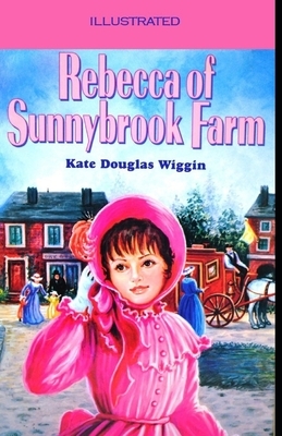 Rebecca of Sunnybrook Farm Illustrated by Kate Douglas Wiggin