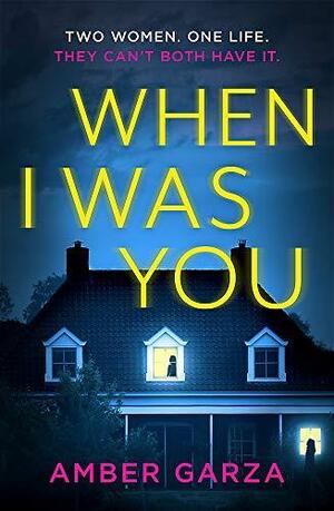 When I Was You: The utterly addictive psychological thriller about obsession and revenge by Amber Garza