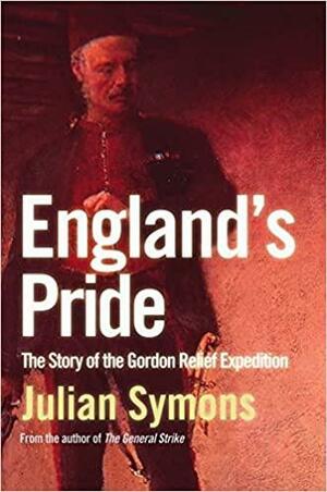 England's Pride: The Story of the Gordon Relief Expedition by Julian Symons