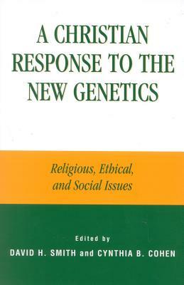 A Christian Response to the New Genetics: Religious, Ethical, and Social Issues by 