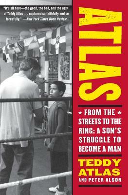 Atlas: From the Streets to the Ring: A Son's Struggle to Become a Man by Teddy Atlas