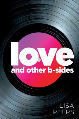 Love and Other B-Sides by Lisa Peers