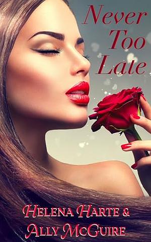 Never Too Late by Helena Harte, Ally McGuire