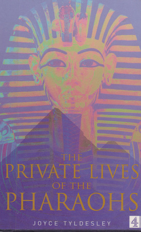 The Private Lives Of The Pharaohs by Joyce Tyldesley