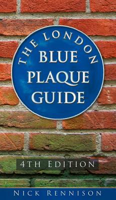 The London Blue Plaque Guide: 4th Edition by Nick Rennison