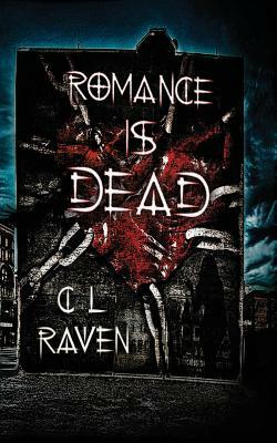 Romance Is Dead by C.L. Raven