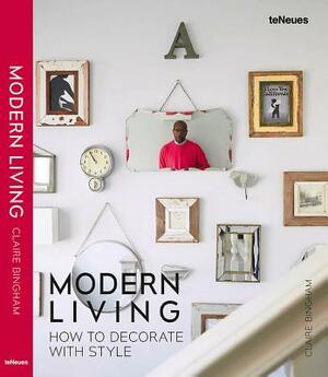Modern Living: How to Decorate with Style by Claire Bingham, Fay Markopoulou
