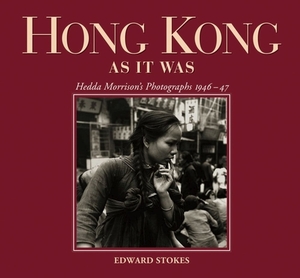 Hong Kong as It Was: Hedda Morrison's Photographs 1946-47 by Edward Stokes