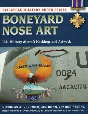 Boneyard Nose Art: U.S. Military Aircraft Markings and Artwork by Nicholas a. Veronico, Ron Strong, Jim Dunn