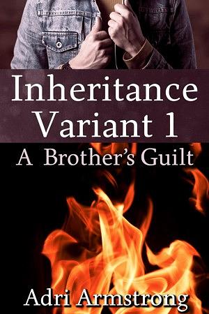 Inheritance Variant 1: A Brother's Guilt by Adri Armstrong