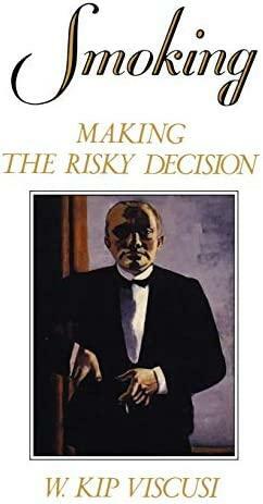 Smoking: Making the Risky Decision by W. Kip Viscusi
