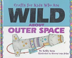 Crafts for Kids who are Wild about Outer Space by Katharine Reynolds Ross