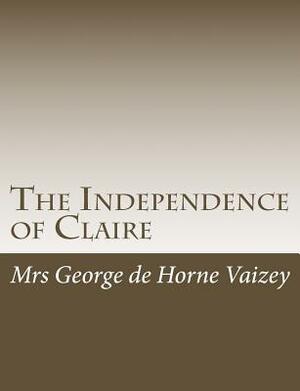 The Independence of Claire by Mrs George De Horne Vaizey