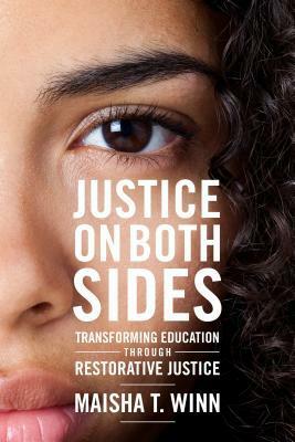 Justice on Both Sides: Transforming Education Through Restorative Justice by Maisha T. Winn, H. Richard Milner IV