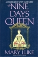 The Nine Days Queen: A Portrait of Lady Jane Grey by Mary M. Luke