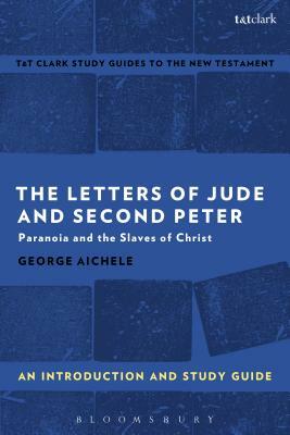 The Letters of Jude and Second Peter: An Introduction and Study Guide: Paranoia and the Slaves of Christ by George Aichele