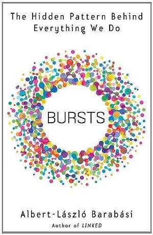 Bursts: The Hidden Patterns Behind Everything We Do, from Your E-mail to Bloody Crusades Paperback by Albert-László Barabási, Albert-László Barabási