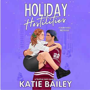 Holiday Hostilities by Katie Bailey