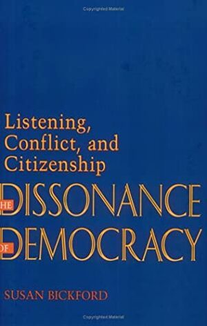 Dissonance of Democracy: Listening, Conflict and Citizenship by Susan Bickford