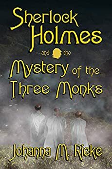Sherlock Holmes and the Mystery of the Three Monks by Johanna M. Rieke