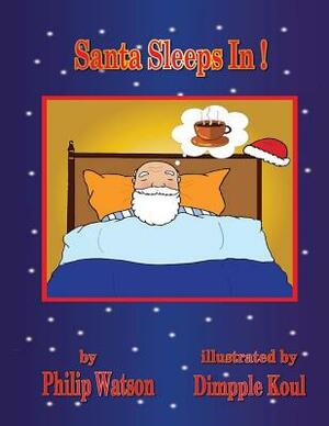 Santa Sleeps In! by Philip Watson