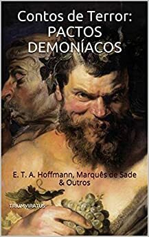 Contos de Terror: Pactos Demoníacos by E.T.A. Hoffmann, Heinrich Zschokke, Juan Manuel de Castela, Marquis de Sade