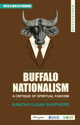 Buffalo Nationalism: A Critique of Spiritual Fascism by Kancha Ilaiah Shepherd