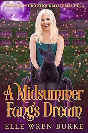 A Midsummer Fang's Dream  by Elle Wren Burke