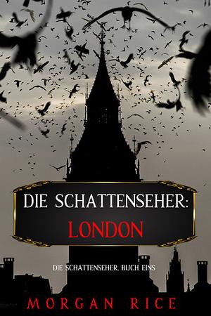 Die Schattenseher: London by Morgan Rice