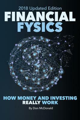 Financial Fysics: How Money and Investing Really Work by Don McDonald