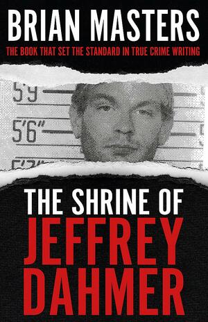 The Shrine of Jeffrey Dahmer by Brian Masters