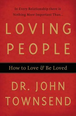 Loving People: How to Love & Be Loved by John Townsend