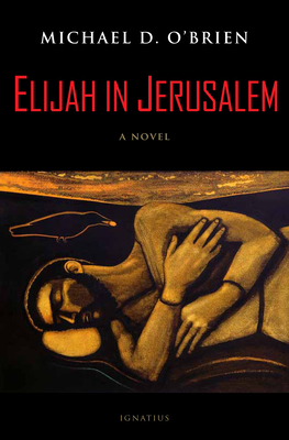 Elijah in Jerusalem by Michael D. O'Brien