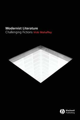 Modernist Literature: Challenging Fictions? by Vicki Mahaffey