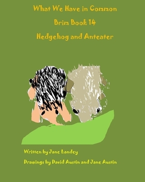 What We Have in Common Brim Book: Hedgehog and Anteater by Jane Landey