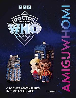 AmiguWHOmi: Crochet Adventures in Time and Space by Liz Ward