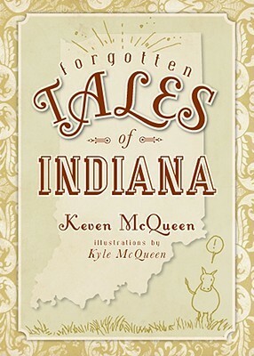 Forgotten Tales of Indiana by Keven McQueen, Kyle McQueen