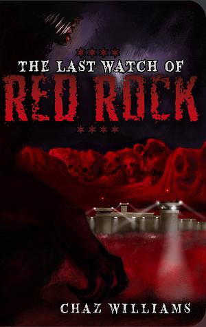 The Last Watch of Red Rock by Chaz Williams