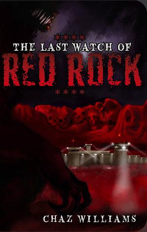 The Last Watch of Red Rock by Chaz Williams